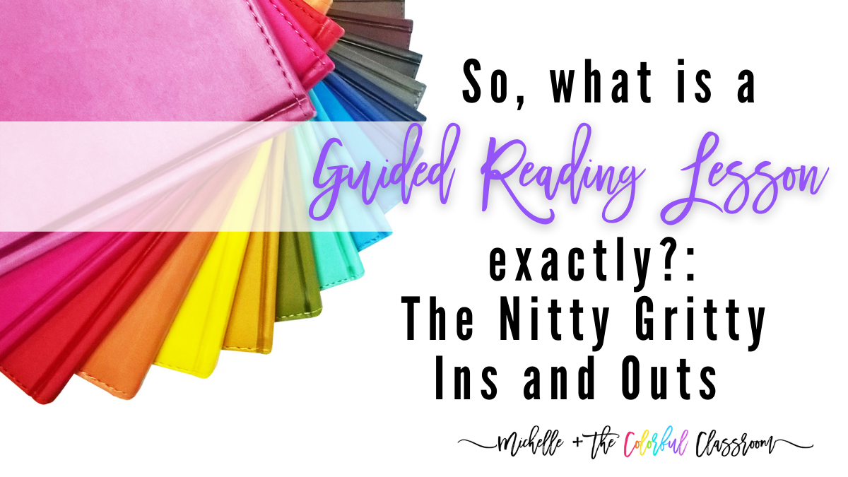 So What Is A Guided Reading Lesson Exactly The Nitty Gritty Ins And